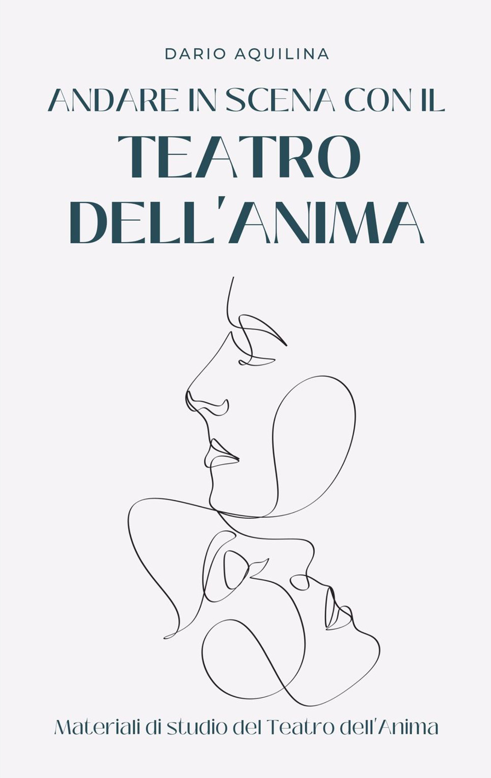 Andare in scena con il Teatro dell'Anima. Manuale di teatroterapia