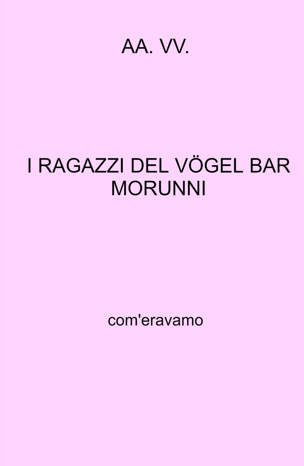 I ragazzi del Vogel Bar Morunni. Com'eravamo