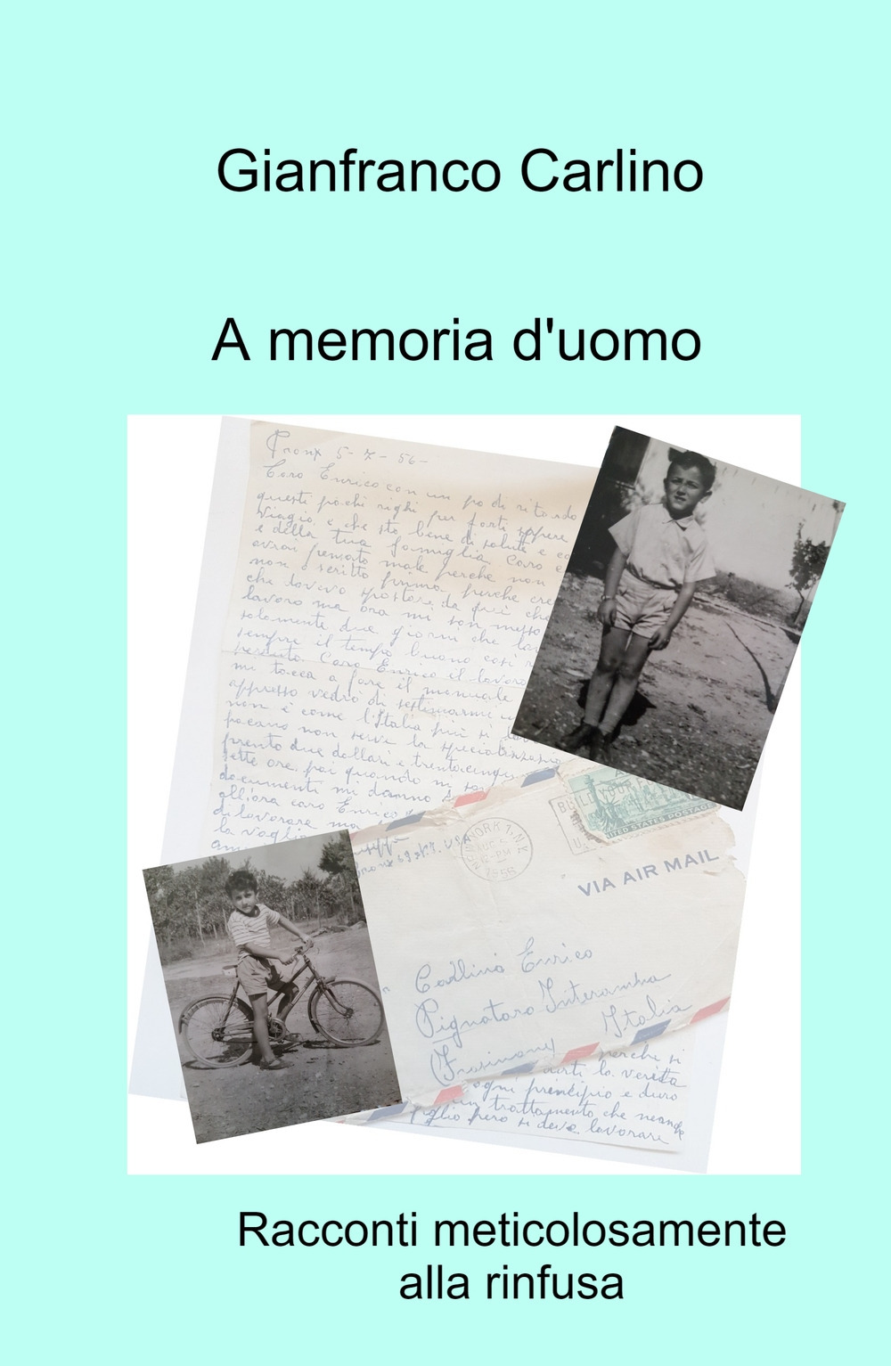 A memoria d'uomo. Racconti meticolosamente alla rinfusa