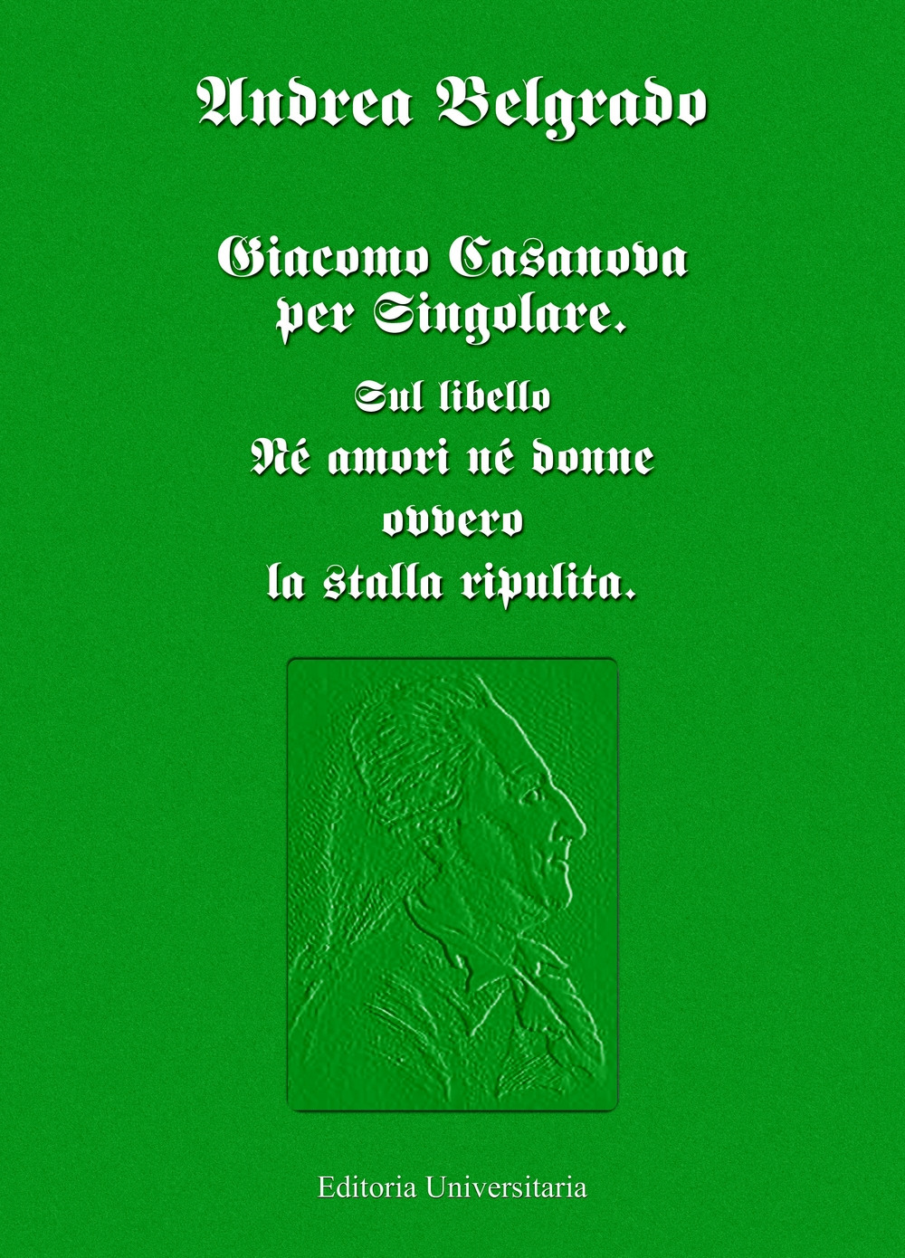 Giacomo Casanova per singolare. Sul libello «Né amori né donne ovvero la stalla ripulita»