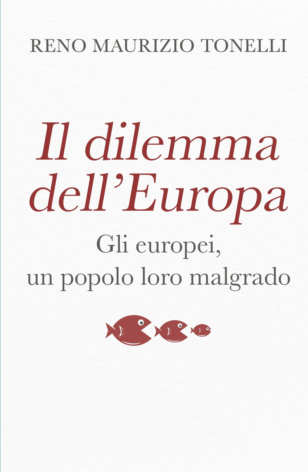 Il dilemma dell'Europa. Gli europei, un popolo loro malgrado