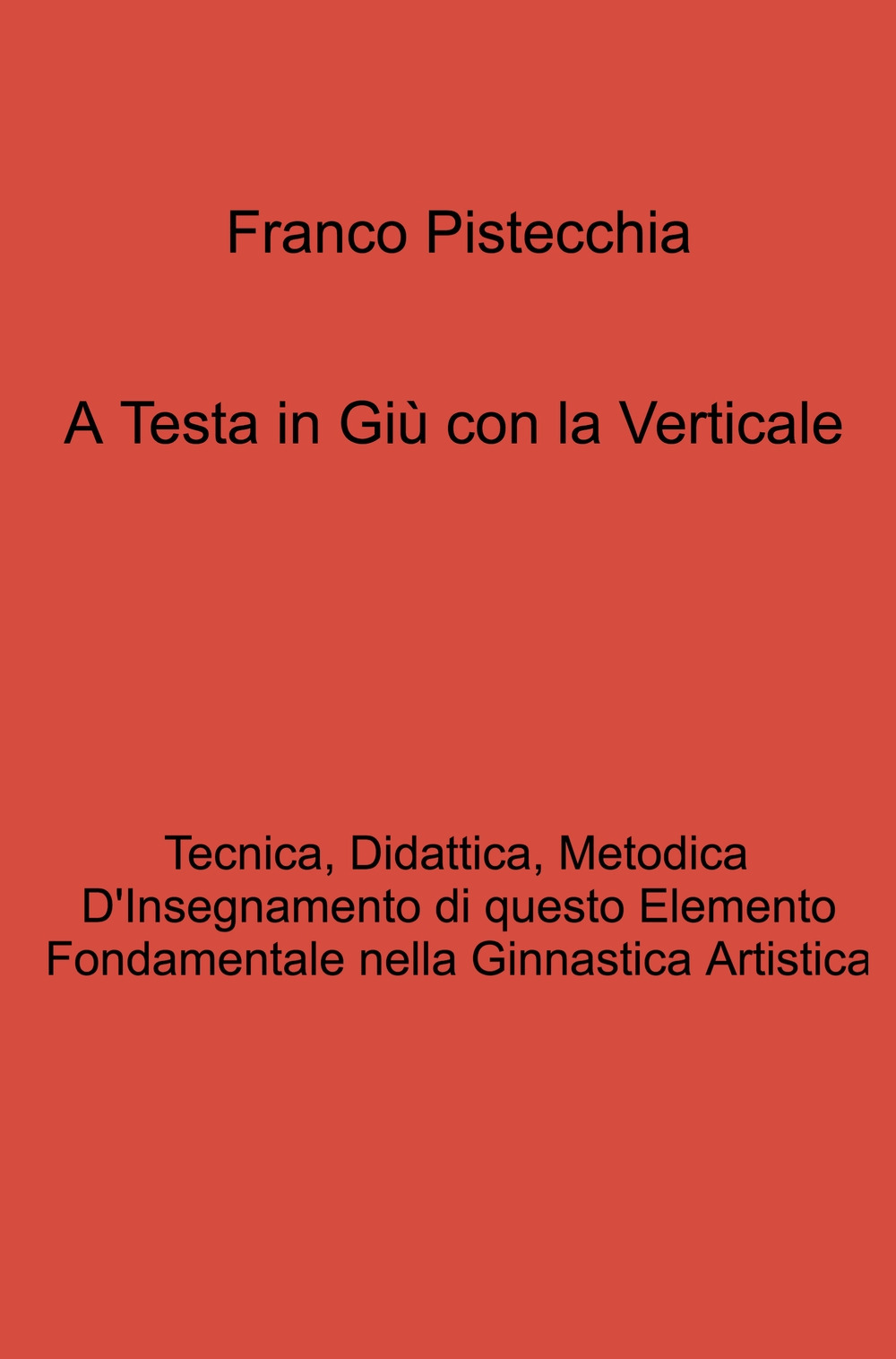 A testa in giù con la verticale. tecnica, didattica, metodica d'insegnamento di questo elemento fondamentale nella ginnastica artistica