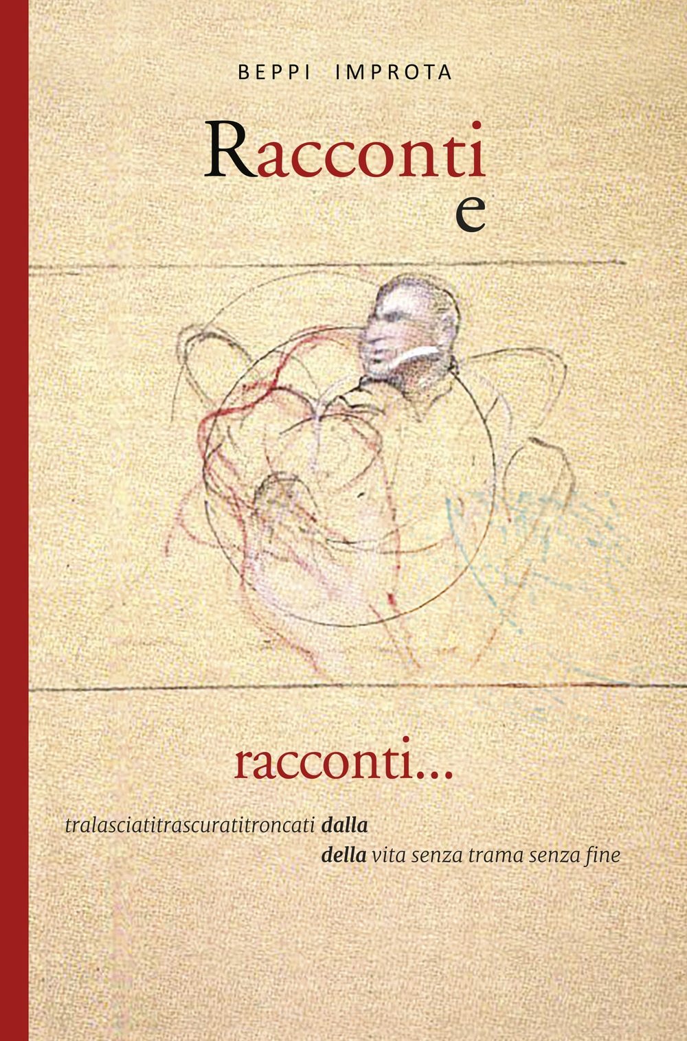 Racconti e racconti. Tralasciatitrascuratitroncati dalla della vita senza trama senza fine