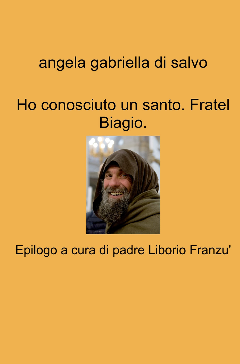 Ho conosciuto un santo. Fratel Biagio