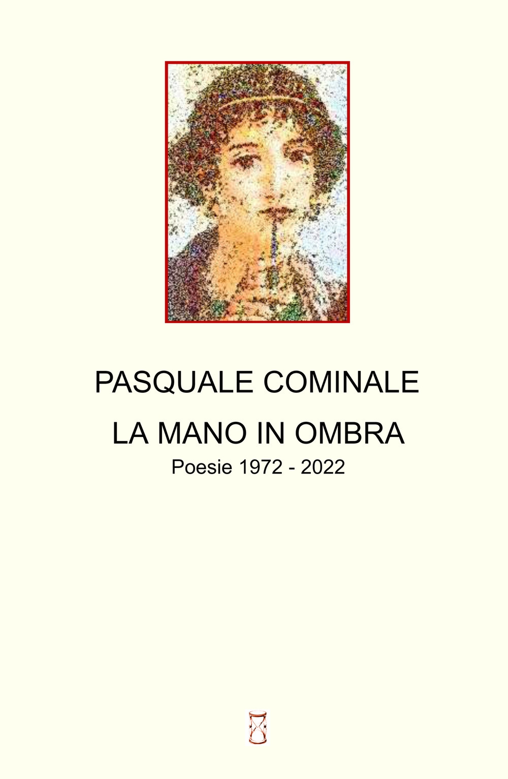 La mano in ombra. Poesie 1972 - 2022