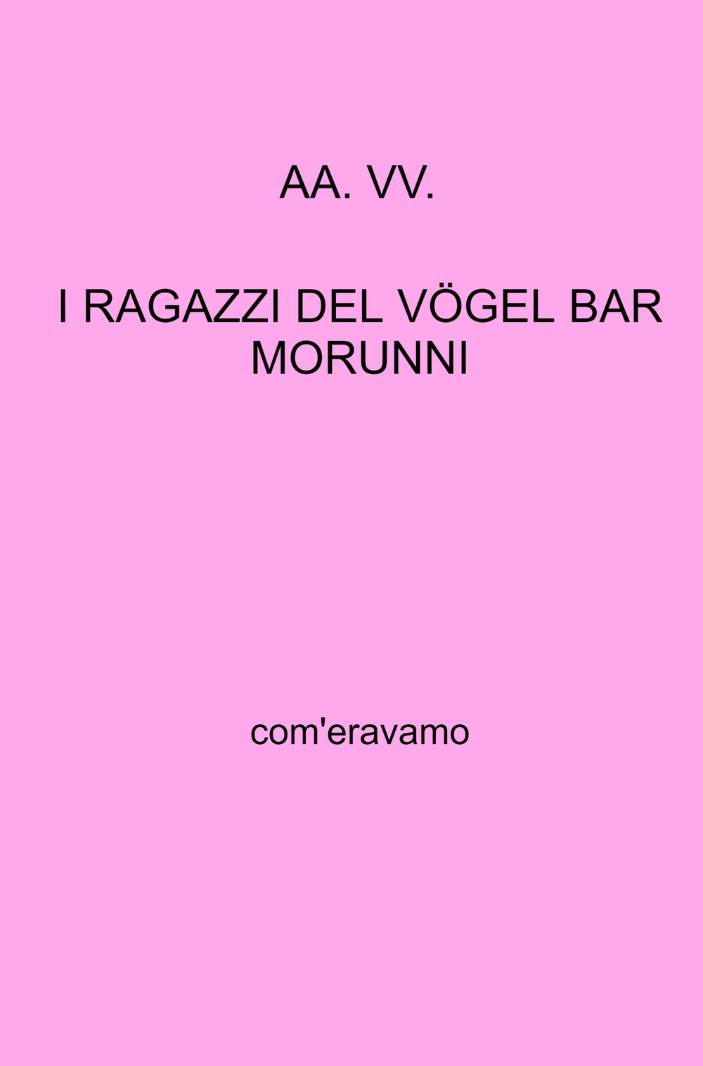 I ragazzi del Vogel Bar Morunni. Com'eravamo