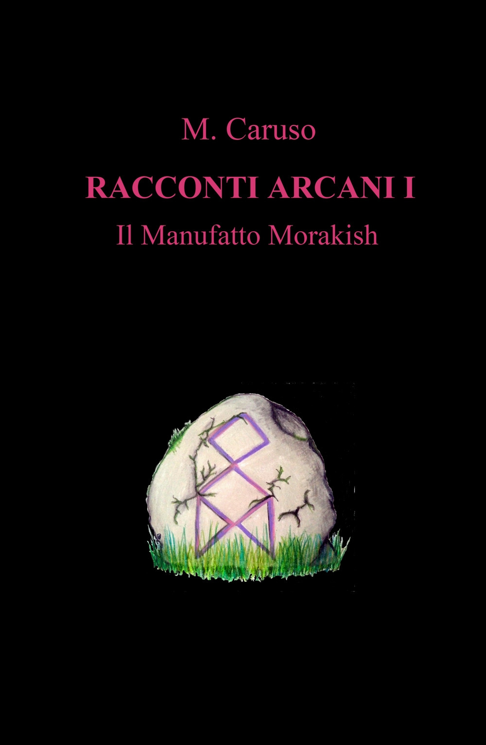 Il manufatto Morakish. Racconti arcani. Vol. 1