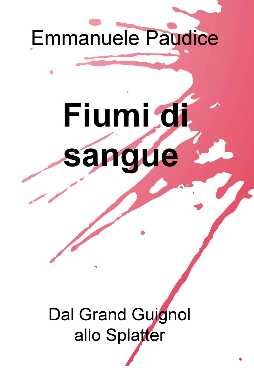 Fiumi di sangue. Dal Grand Guignol allo Splatter