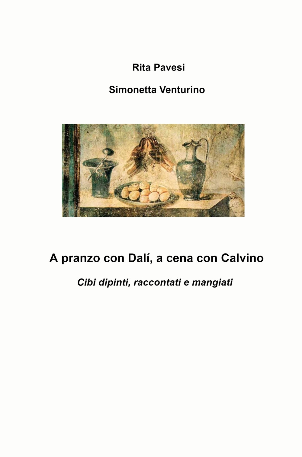 A pranzo con Dali, a cena con Calvino. Cibi dipinti, raccontati e mangiati