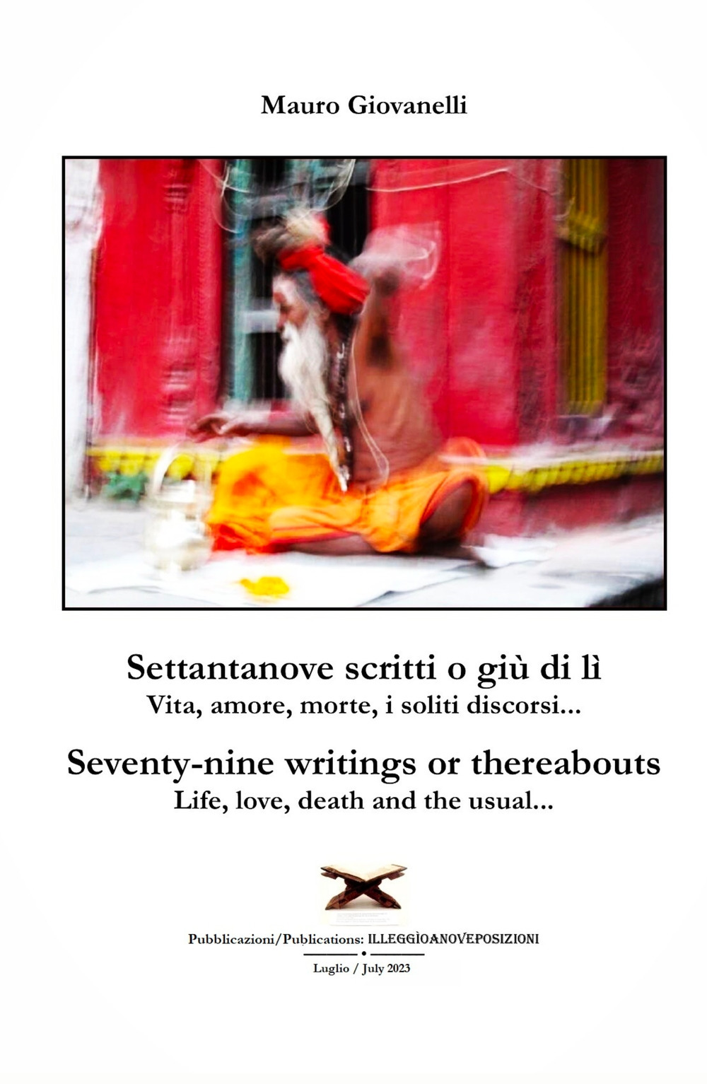 Settantanove scritti o giu di lì. Vita, amore, morte, i soliti discorsi...-Seventy-nine writings or thereabouts. Life, love, death and the usual...