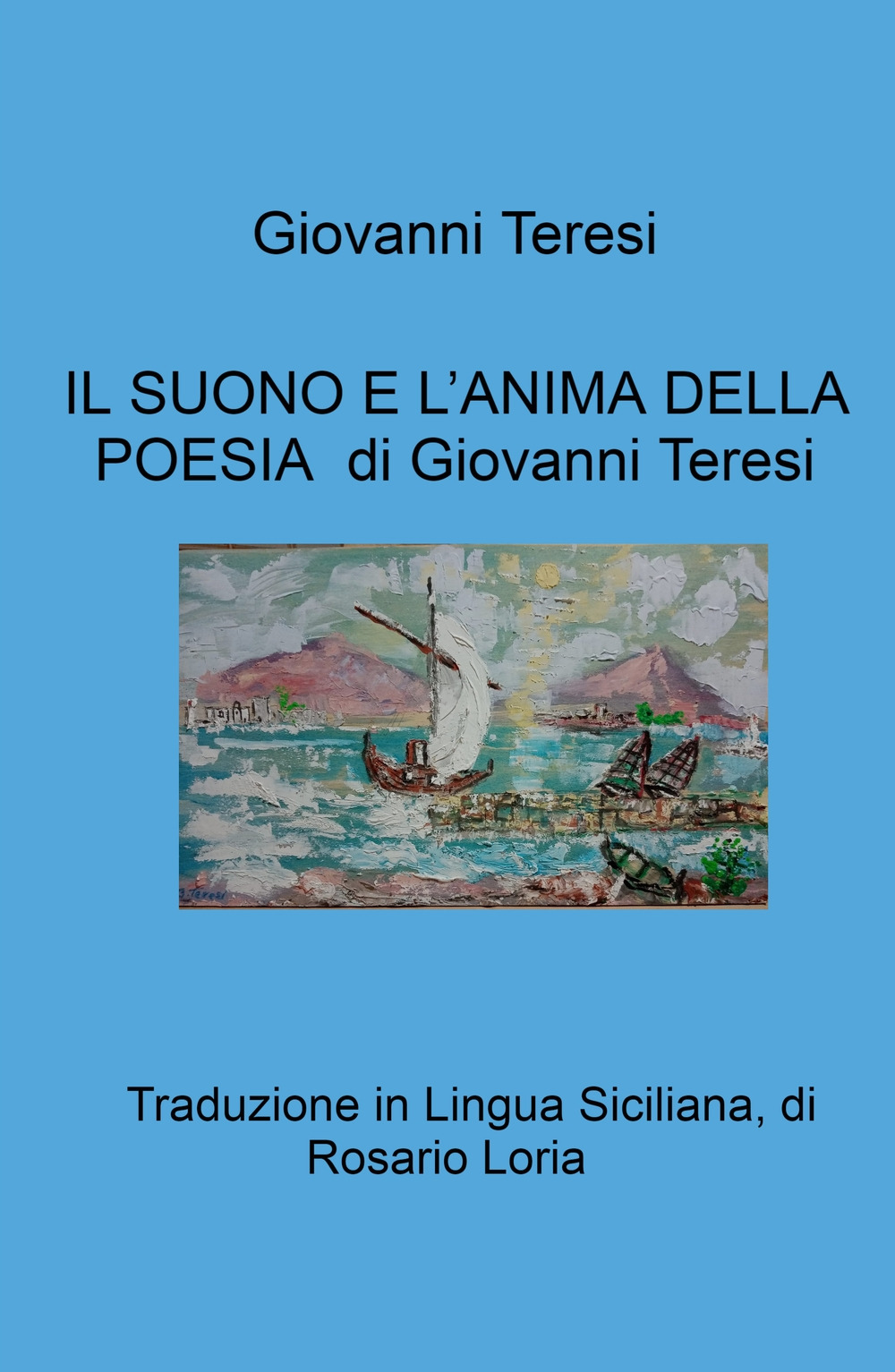 Il suono e l'anima della poesia di Giovanni Teresi. Traduzione in Lingua Siciliana, di Rosario Loria