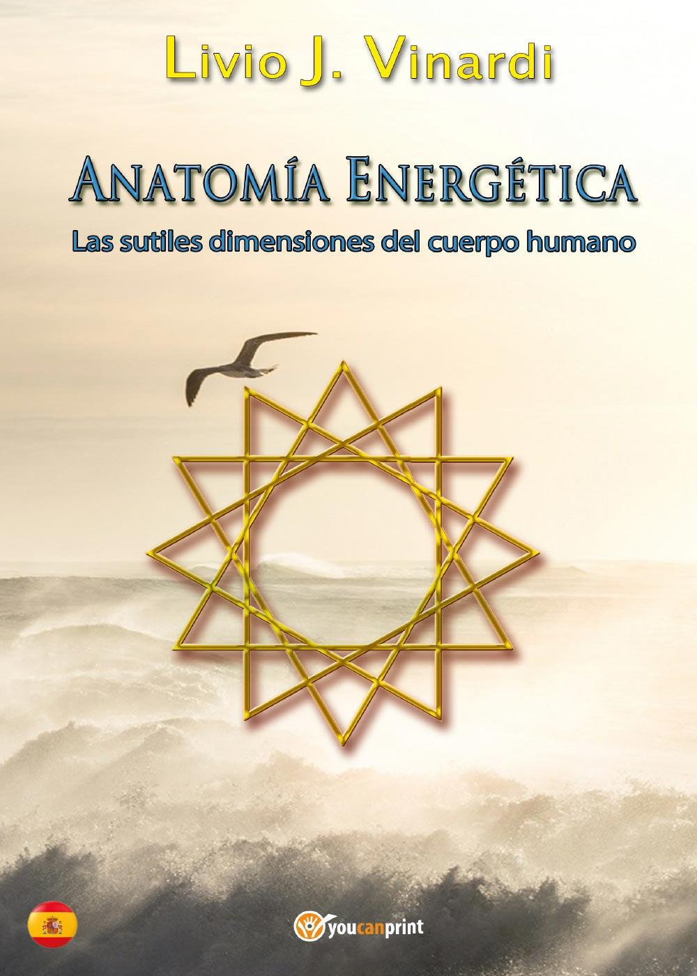 Anatomía energética. Las sutiles dimensiones del cuerpo humano