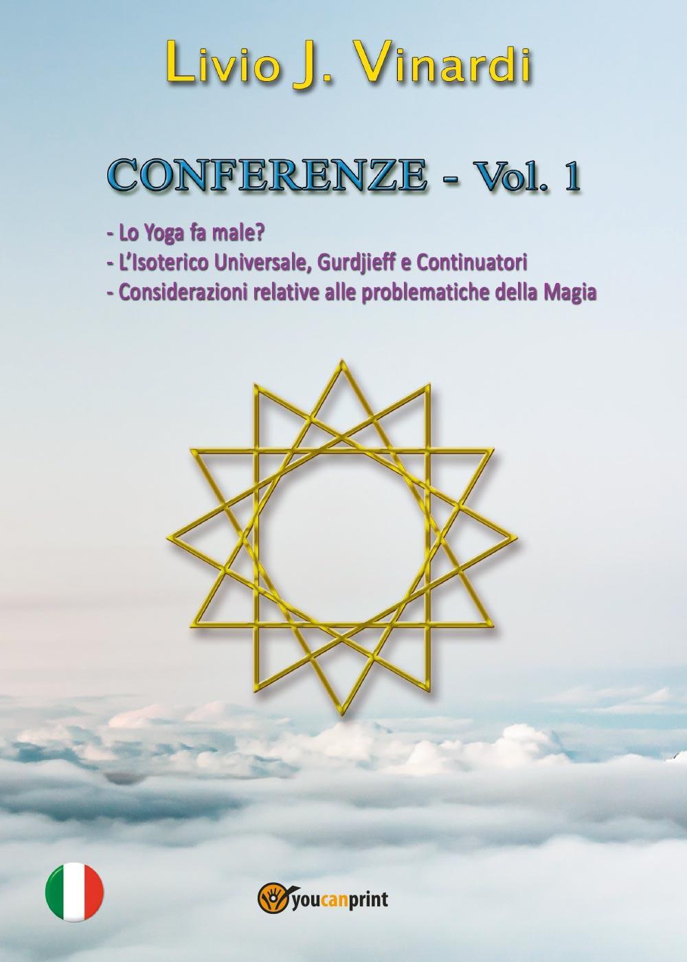 Conferenze. Vol. 1: Lo yoga fa male?-L'isoterico universale, Gurdjieff e continuatori-Considerazioni relative alle problematiche della magia