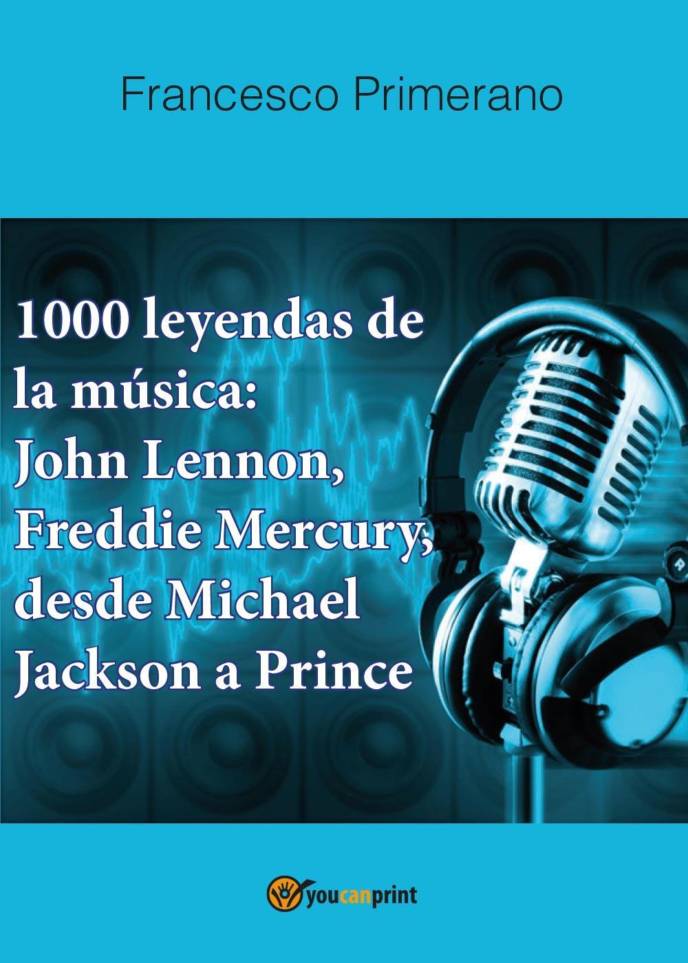 1000 leyendas de la música: John Lennon, Freddie Mercury, desde Michael Jackson a Prince