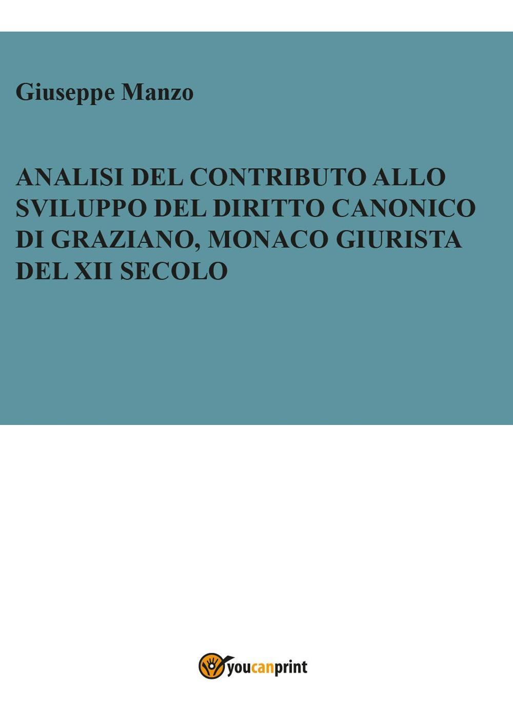 Analisi del contributo allo sviluppo del diritto canonico di Graziano, monaco giurista del XII secolo