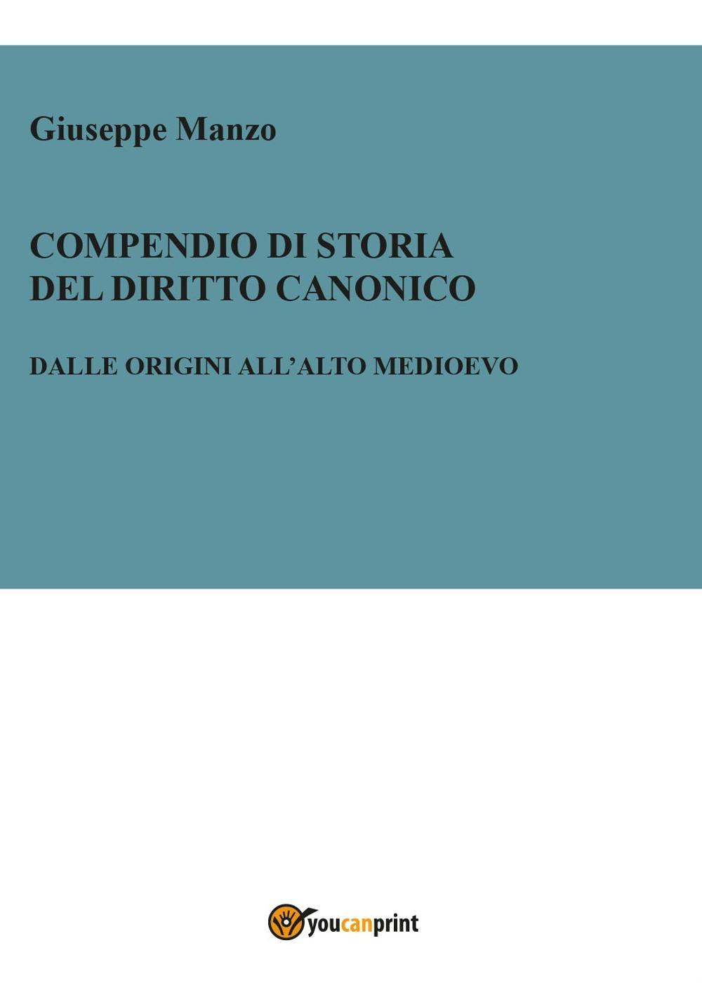 Compendio di storia del diritto canonico. Dalle origini all'Alto Medioevo