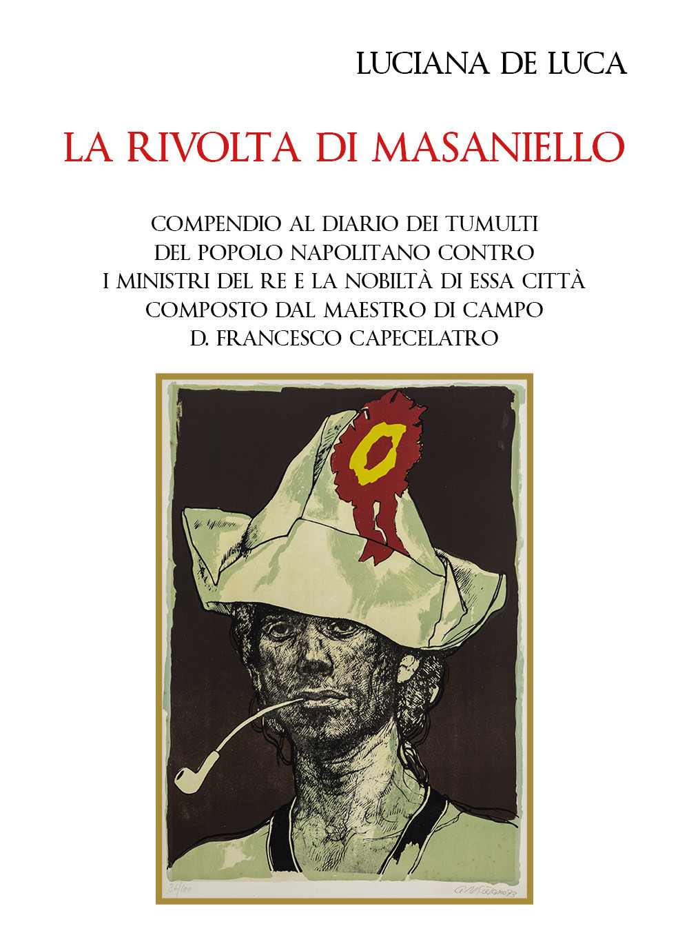 La rivolta di Masaniello. Compendio al diario dei tumulti del popolo napolitano contro i ministri del re e la nobiltà di essa città composto dal maestro di campo D. Francesco Capecelatro