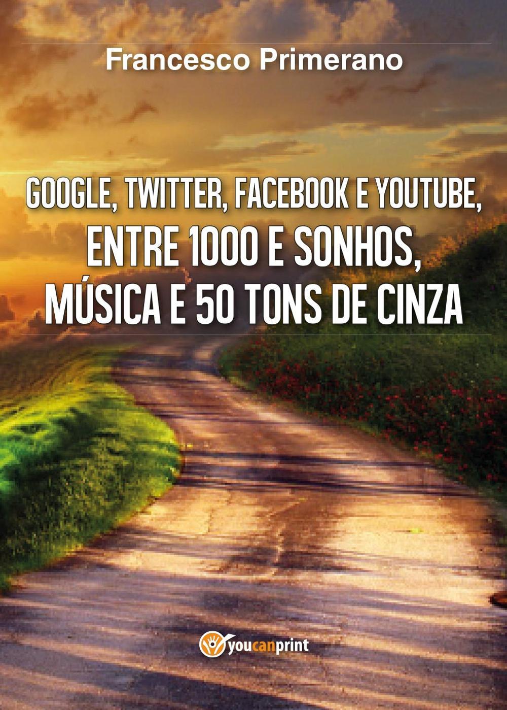 Google, Twitter, Facebook e Youtube, entre 1000 e sonhos, música e 50 tons de cinza