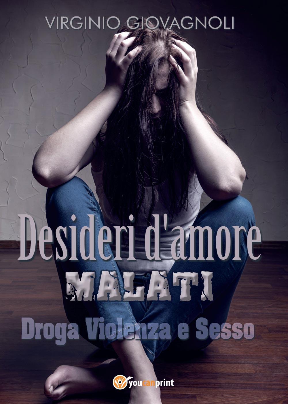 Desideri d'amore malati. Droga, violenza e sesso