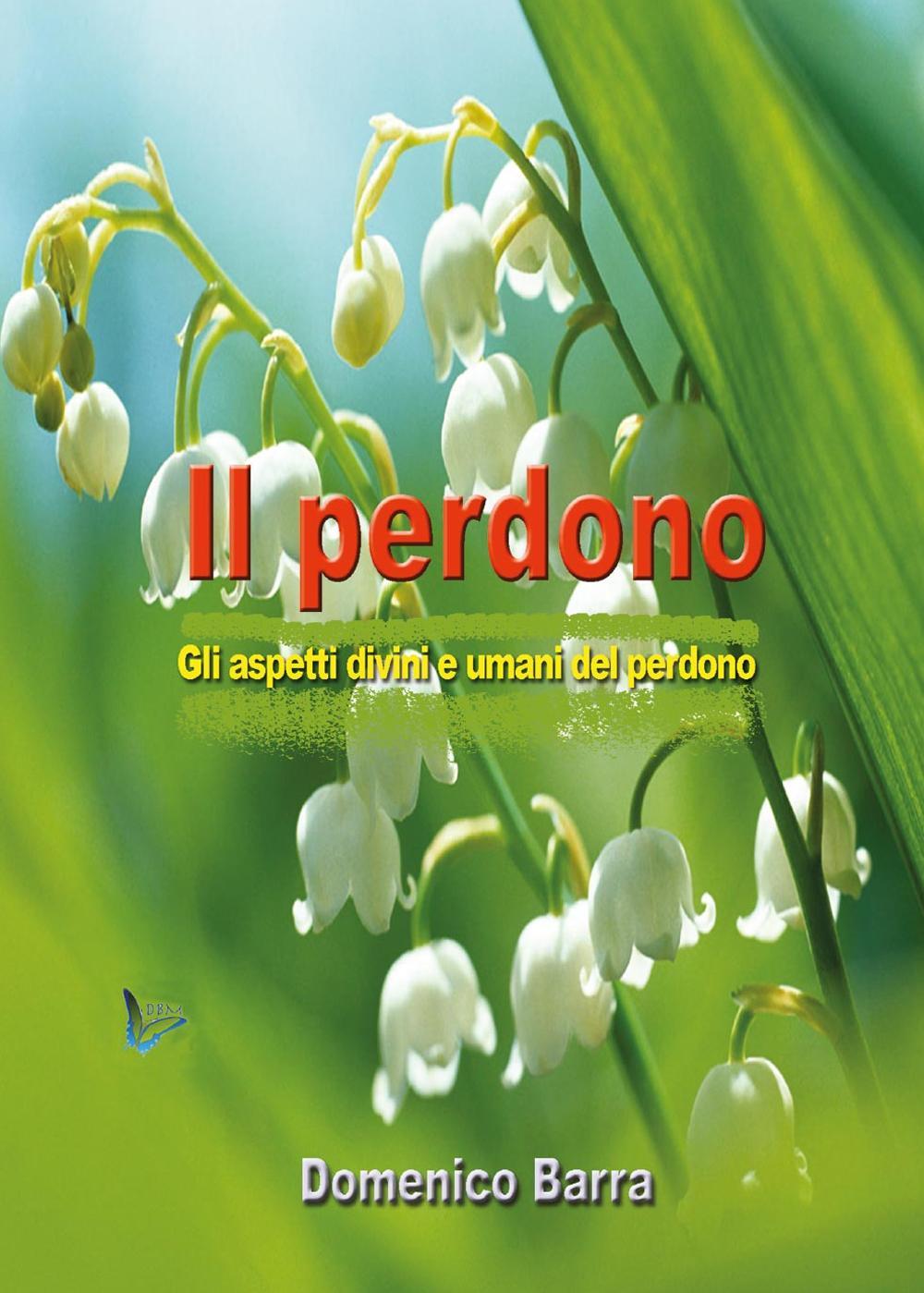 Il perdono. Gli aspetti divini e umani del perdono