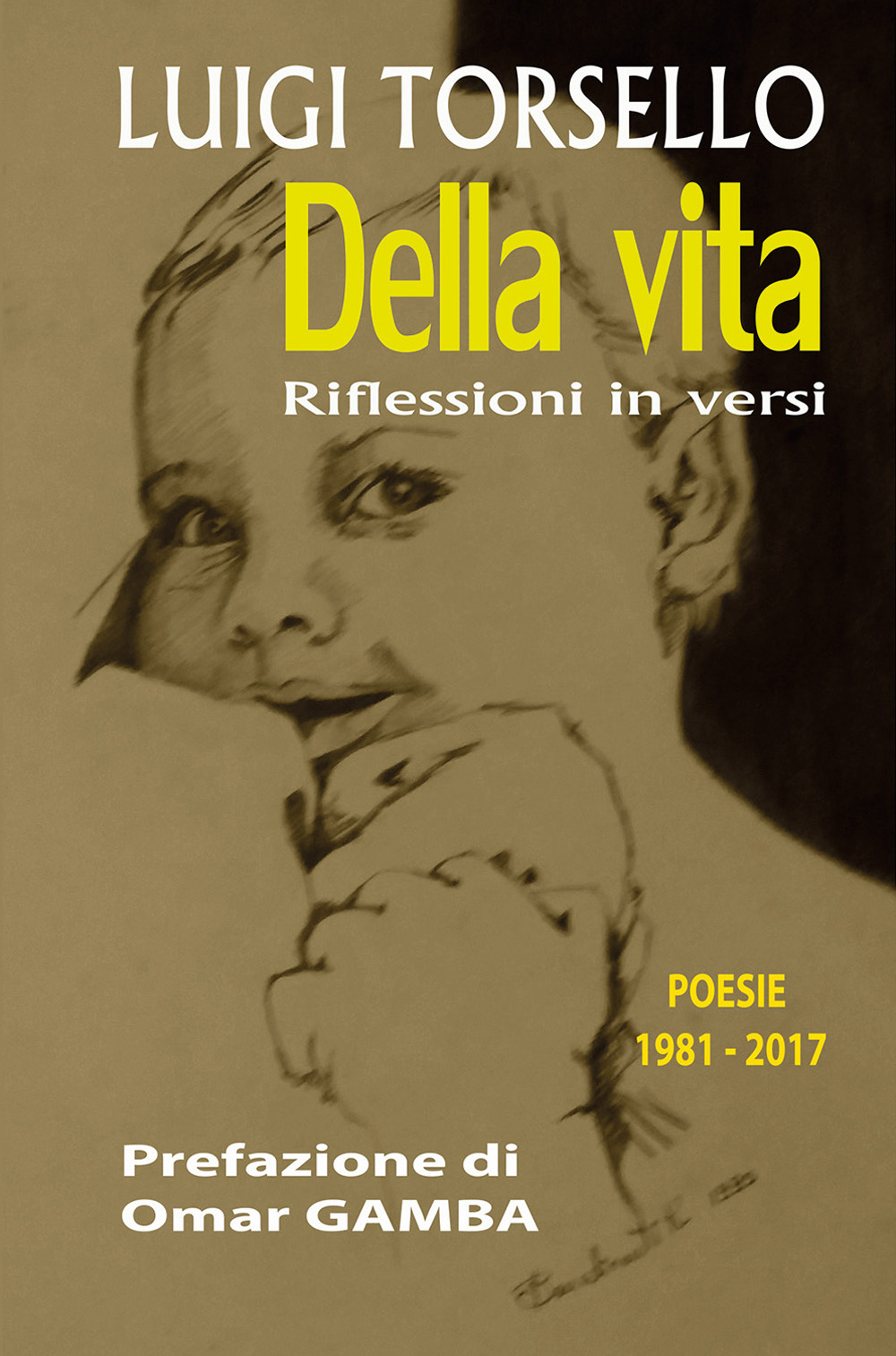 Della vita. Riflessioni in versi. Poesie 1981-2017