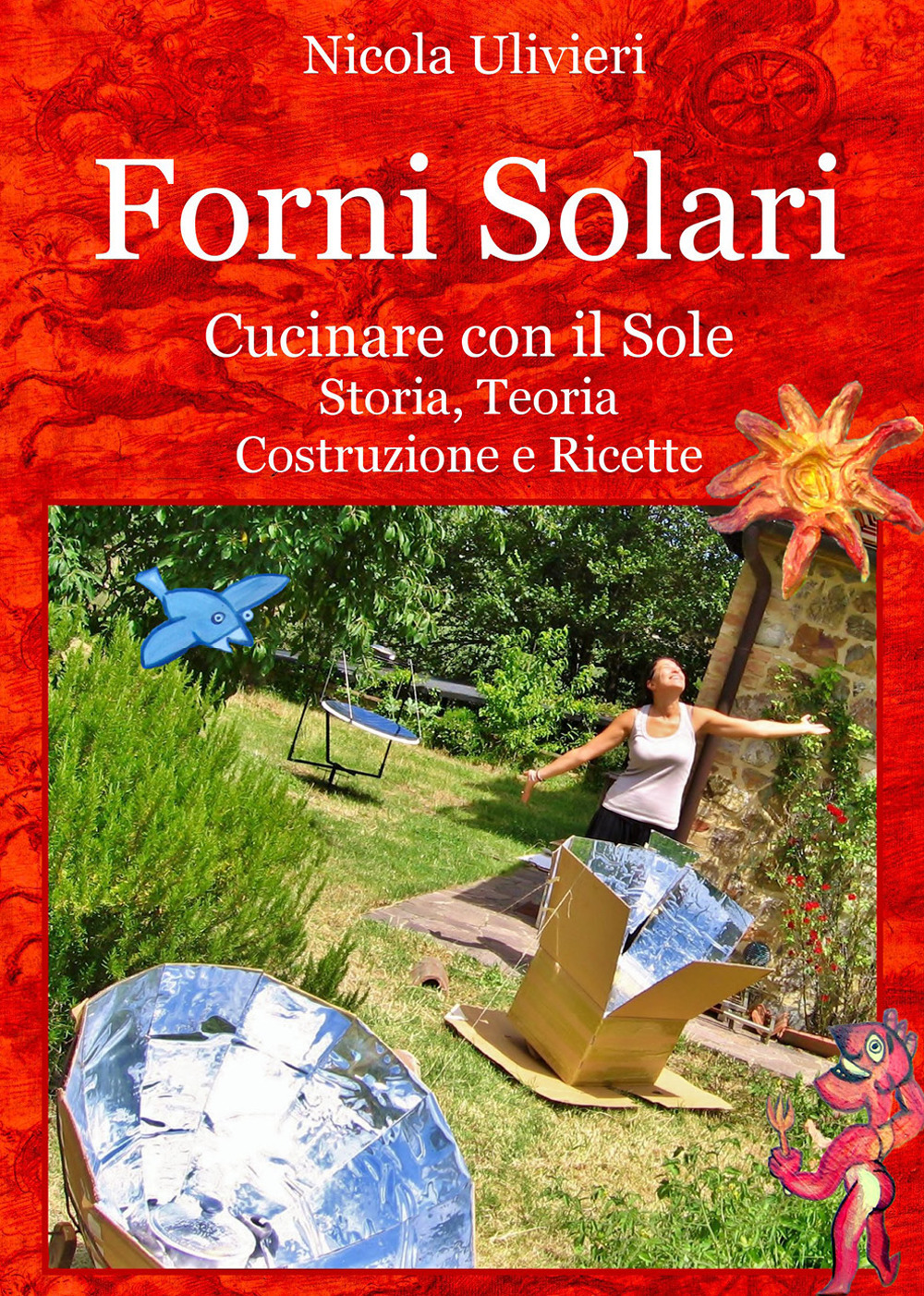 Forni Solari. Cucinare con il sole. Storia, teoria, costruzione e ricette