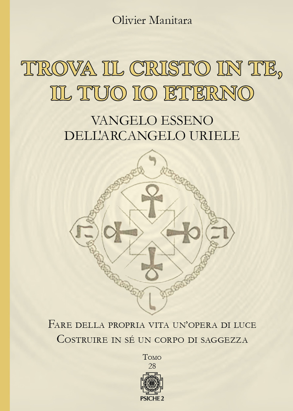 Trova il Cristo in te, il tuo io eterno. Vangelo Esseno dell'Arcangelo Uriele