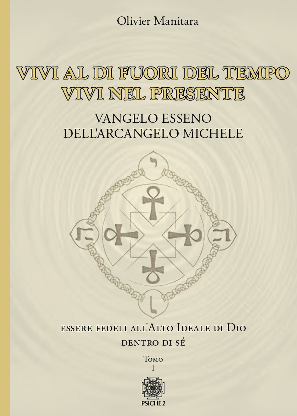 Vangelo esseno dell'arcangelo Michele. Vol. 1: Vivi al di fuori del tempo, vivi nel presente.