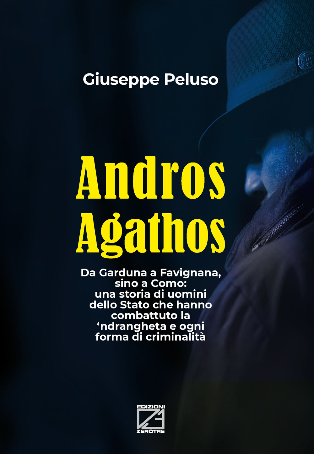 Andros agathos. Da Garduna a Favignana, sino a Como: una storia di uomini dello Stato che hanno combattuto la 'ndrangheta e ogni forma di criminalità