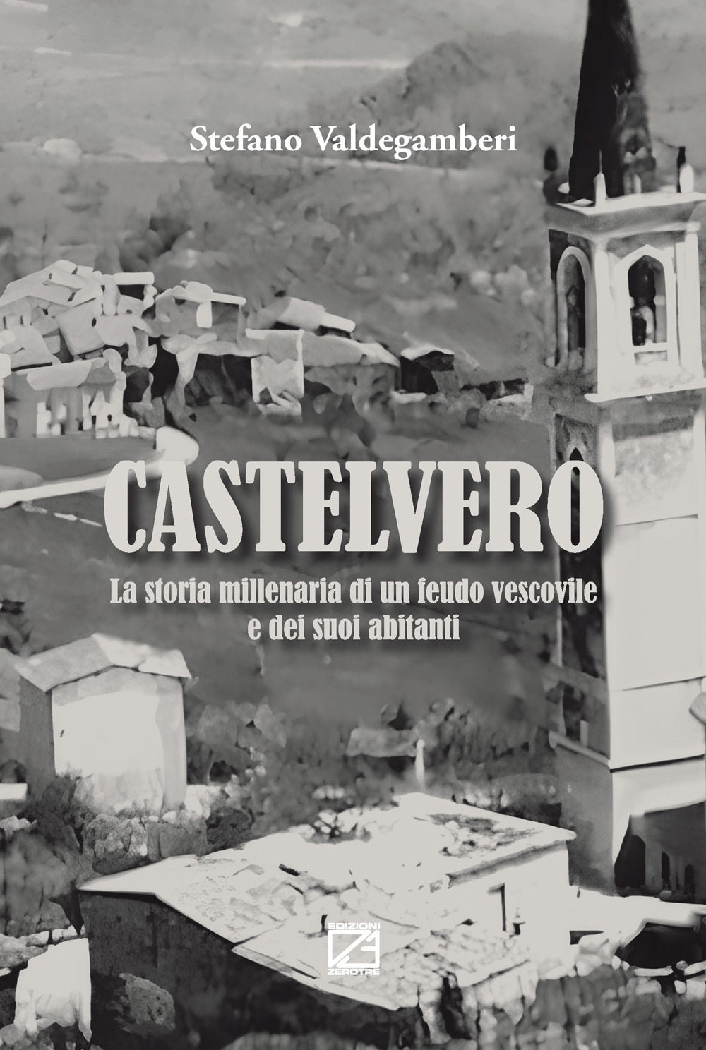 Castelvero. La storia millenaria di un feudo vescovile e dei suoi abitanti