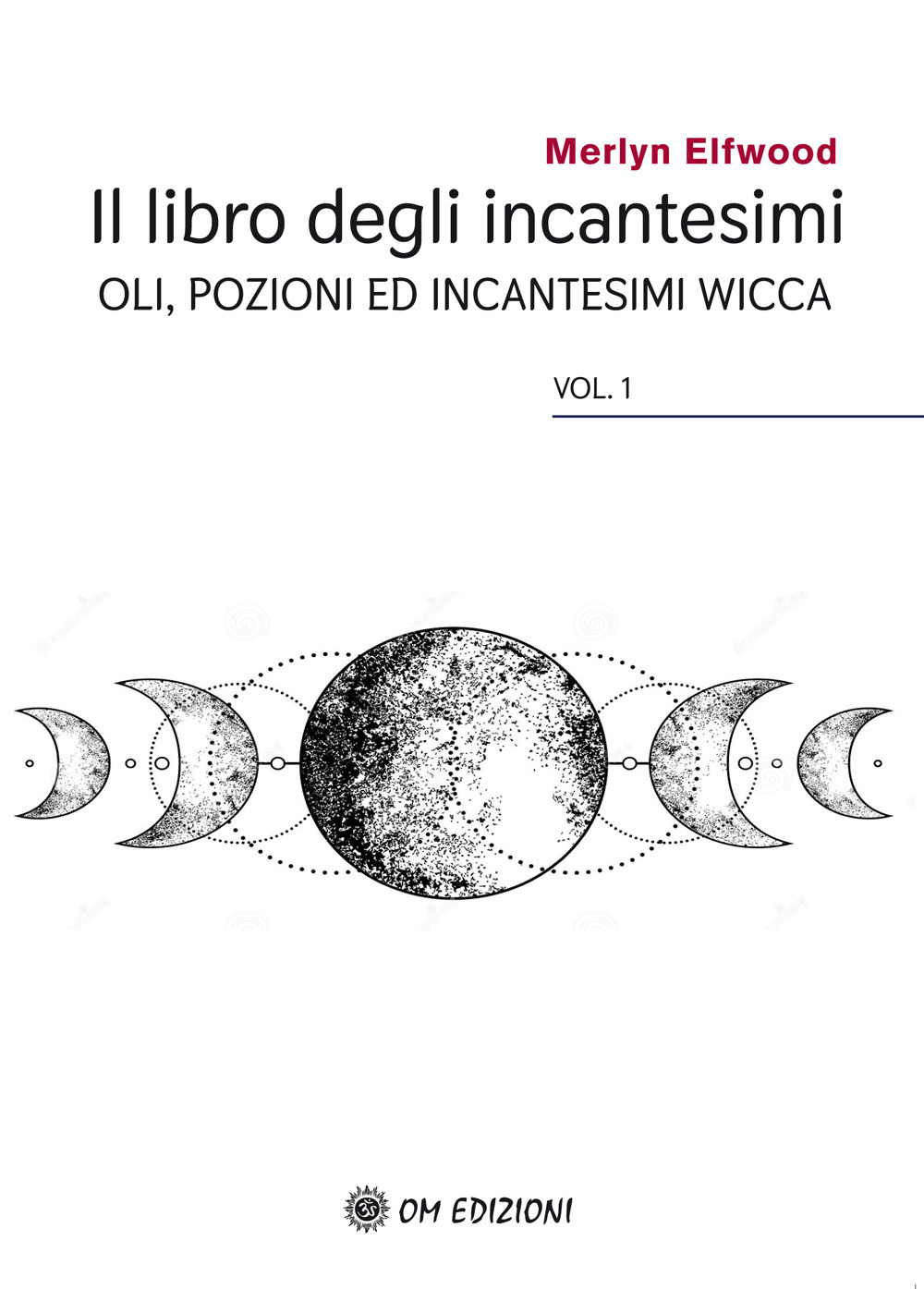 Il libro degli incantesimi. Olii, pozioni ed incantesimi wicca. Vol. 1