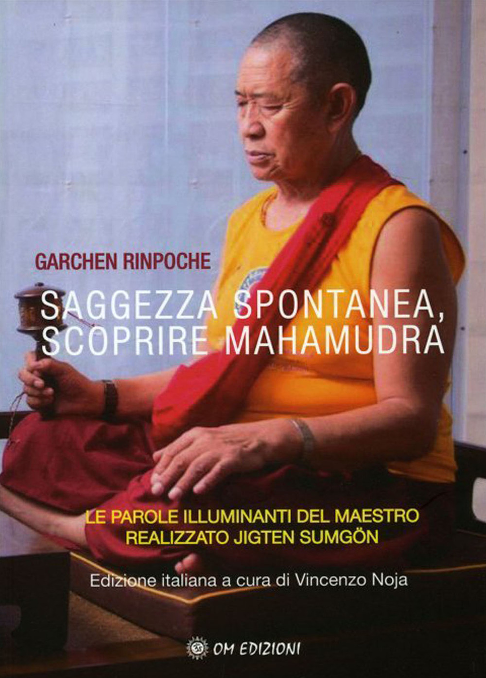 Saggezza spontanea. Scoprire Mahamudra. Le parole illuminanti del maestro realizzato Jigten Sumgön