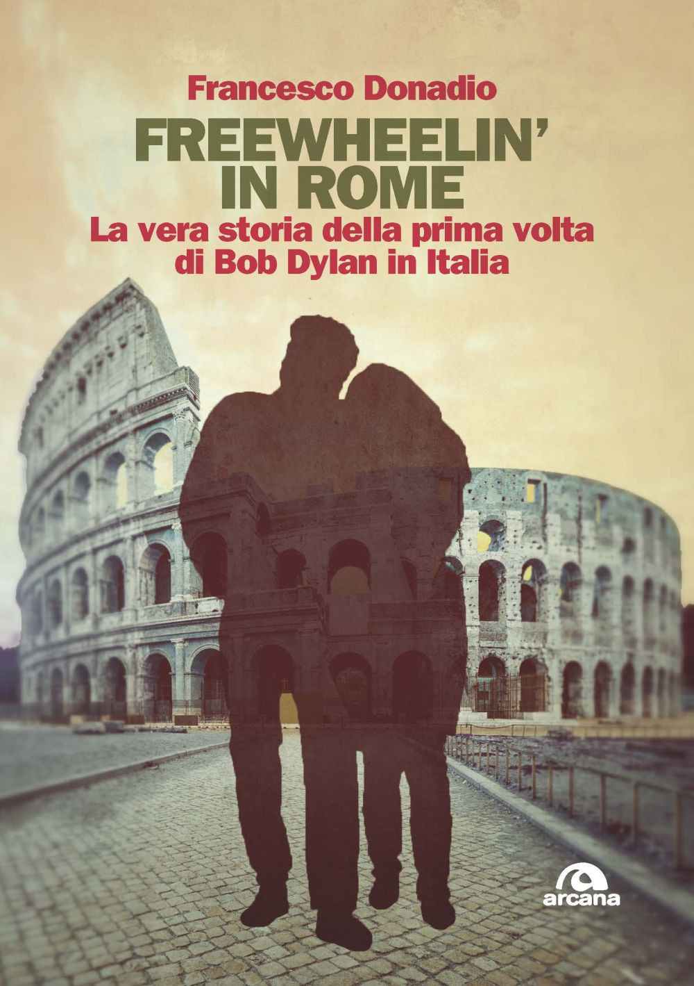 Freewheelin' in Rome. La vera storia della prima volta di Bob Dylan in Italia