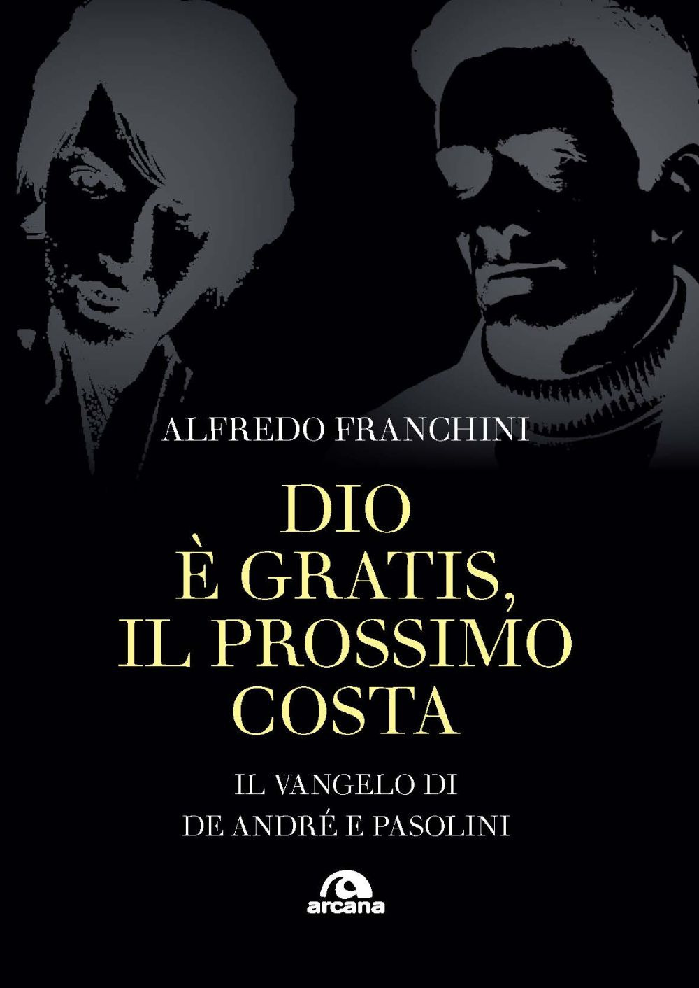 Dio è gratis. Il prossimo costa. Il Vangelo di De André e Pasolini