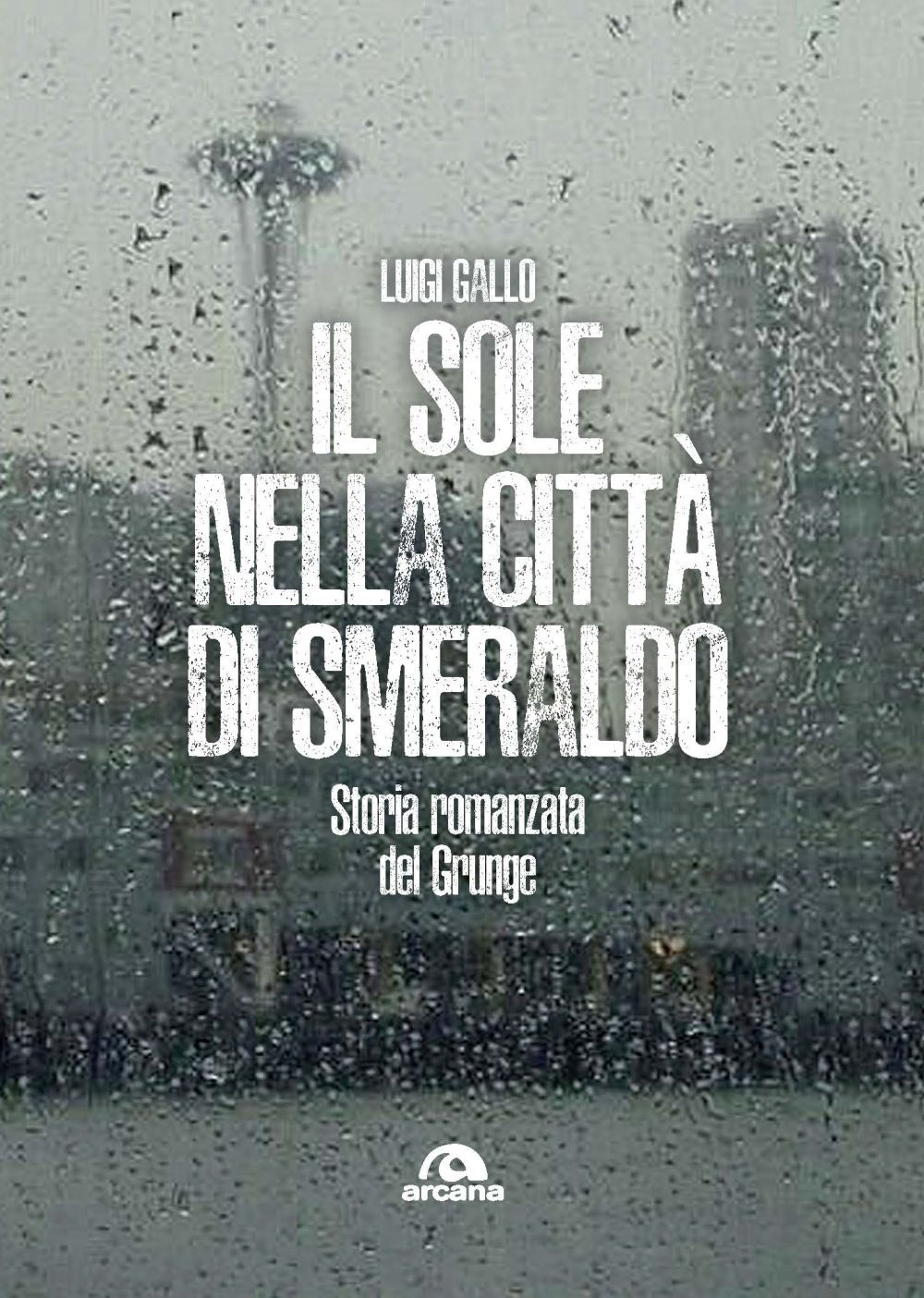 Il sole nella città di smeraldo. Storia romanzata del Grunge