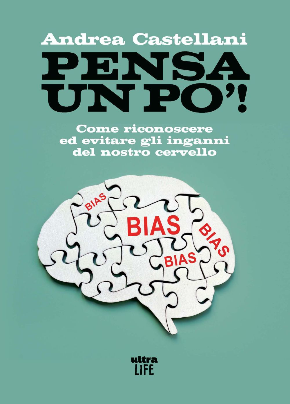 Pensa un po'. Come riconoscere ed evitare gli inganni del nostro cervello