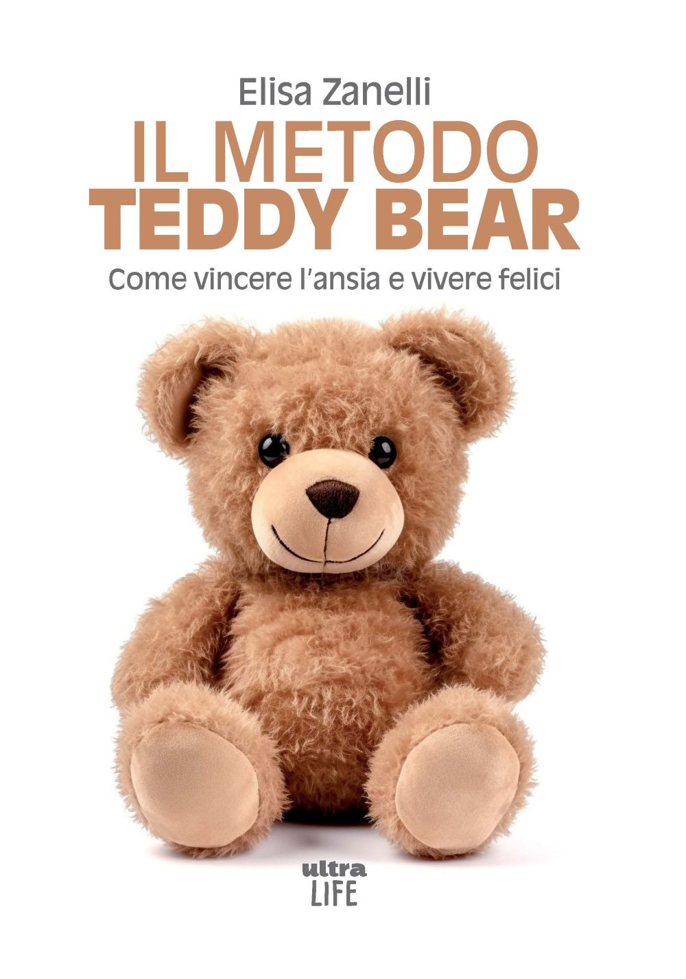 Il metodo Teddy Bear. Come vincere l'ansia e vivere felici