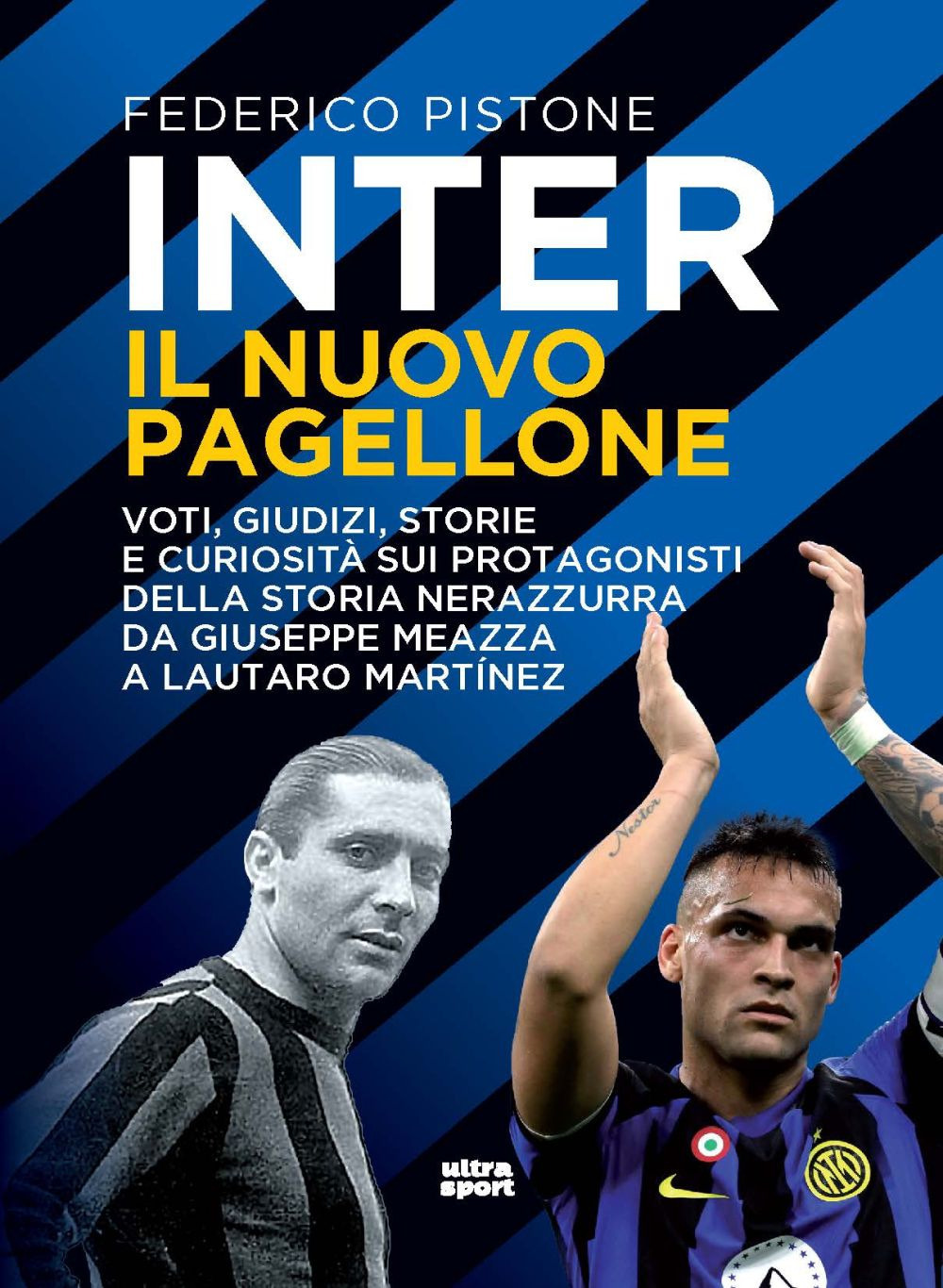 Inter il nuovo pagellone. Voti, giudizi, storie e curiosità sui protagonisti della storia nerazzurra da Giuseppe Meazza e Lautaro Martínez