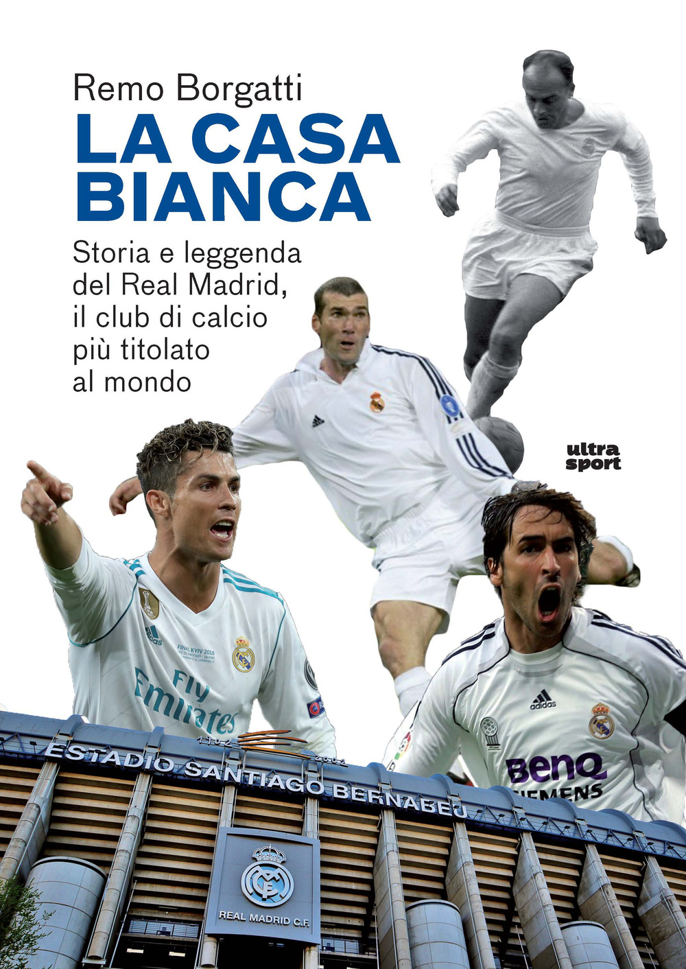 La casa bianca. Storia e leggenda del Real Madrid, il club di calcio più titolato al mondo