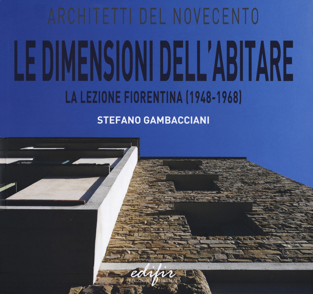 Le dimensioni dell'abitare la lezione fiorentina (1948-1968)