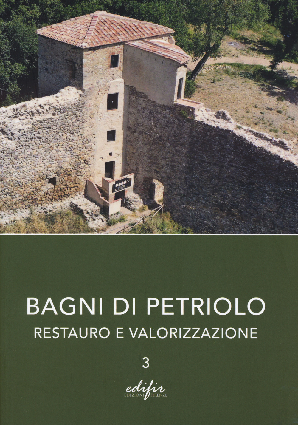 Bagni di Petriolo. Restauro e valorizzazione. Vol. 3