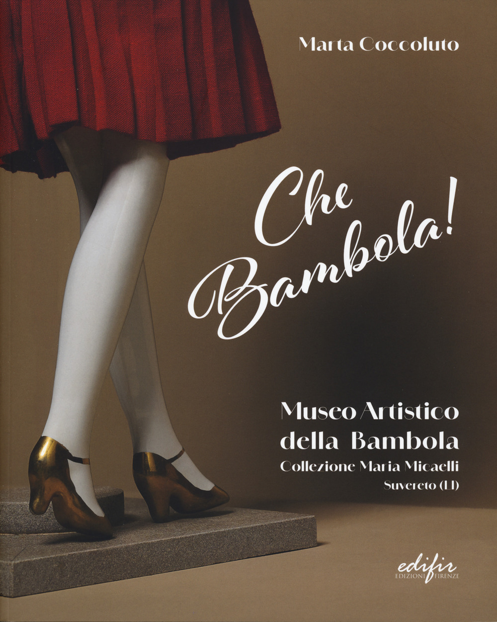 Che bambola! Museo artistico della bambola Collezione Maria Micaelli Suvereto (LI). Ediz. a colori