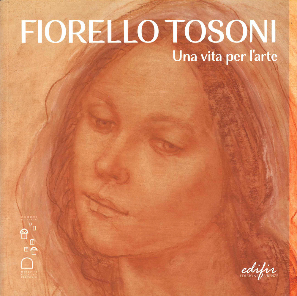 Fiorello Tosoni. Una vita per l'arte. Bellezza del Creato e dell'essere umano. Ediz. a colori