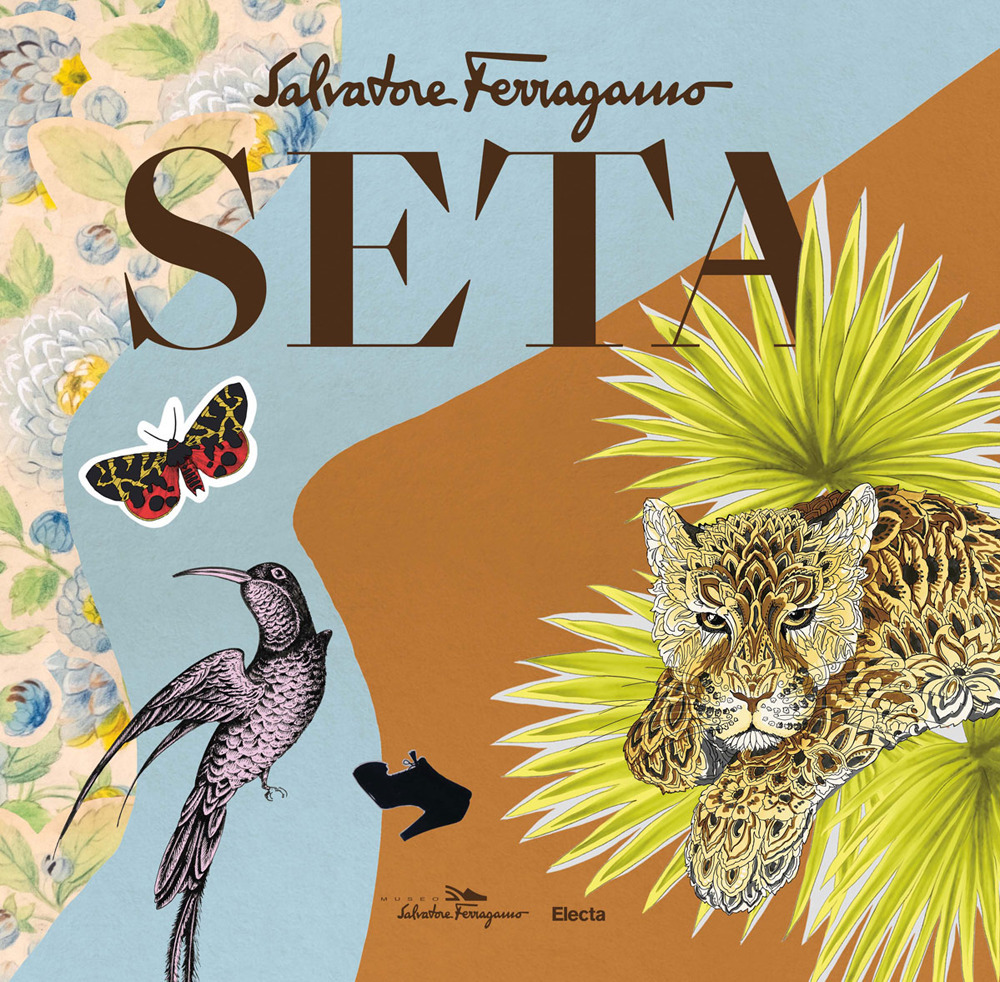 Seta. Salvatore Ferragamo. Ediz. illustrata