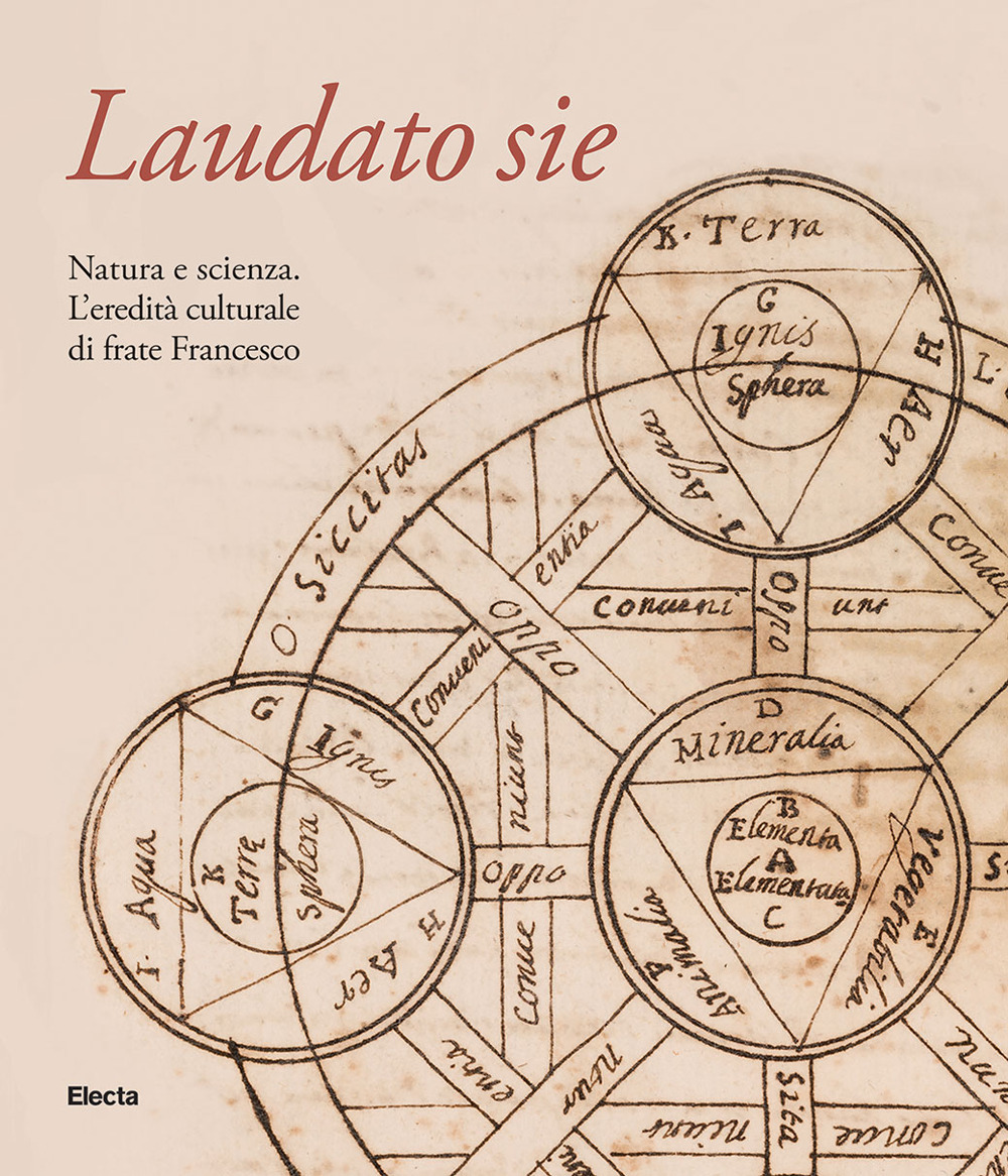 Laudato sie. Natura e scienza. L'eredità culturale di frate Francesco. Ediz. illustrata