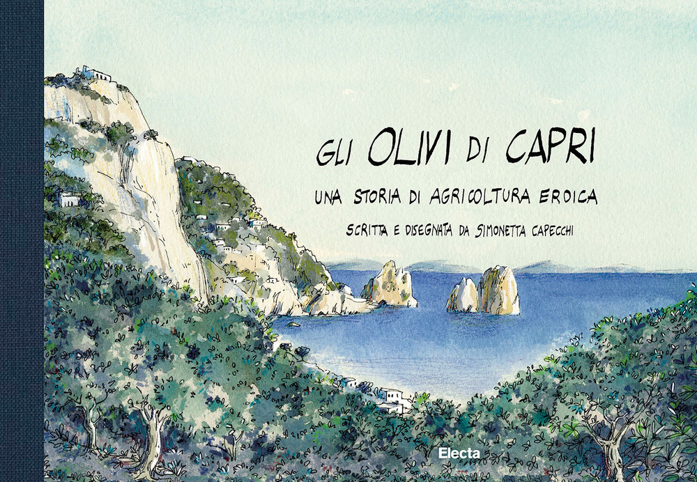 Gli olivi di Capri, una storia di agricoltura eroica. Ediz. illustrata