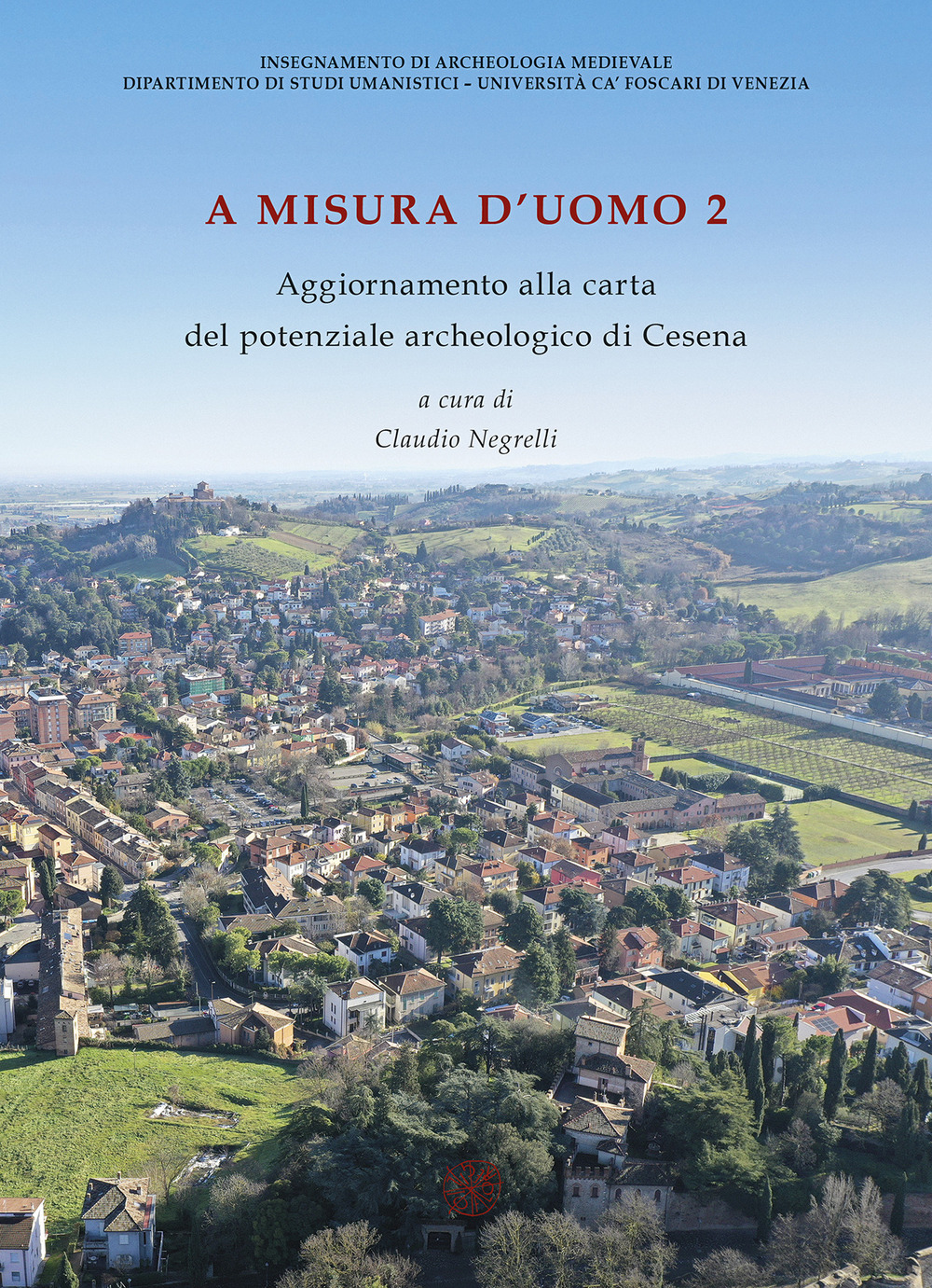 A misura d'uomo 2. Aggiornamenti alla carta del potenziale archeologico di Cesena. Nuova ediz.