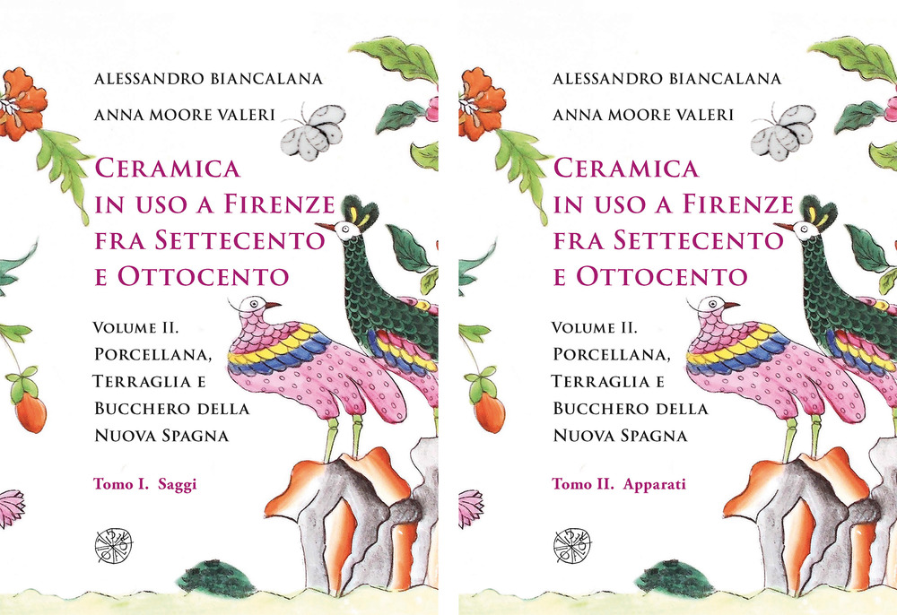 Ceramica in uso a Firenze fra Settecento e Ottocento. Vol. 2: Porcellana, Terraglia e Bucchero della Nuova Spagna