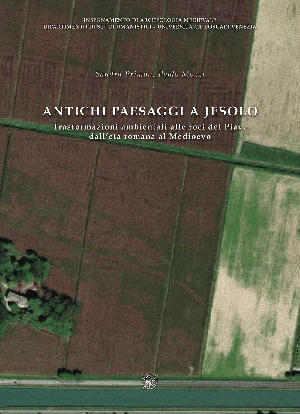 Antichi paesaggi a Jesolo. Trasformazioni ambientali alle foci del Piave dall'età romana al Medioevo. Ediz. italiane e inglese