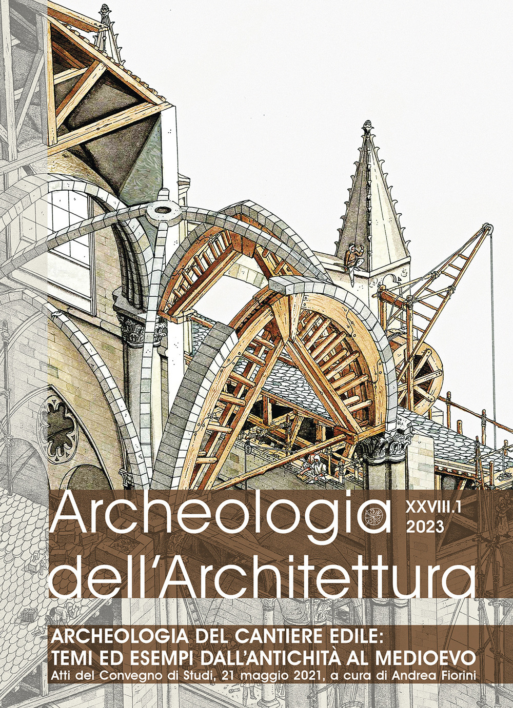 Archeologia dell'architettura (2023). Vol. 1: Archeologia del cantiere edile: temi ed esempi dall'Antichità al Medioevo (Atti del Convegno)